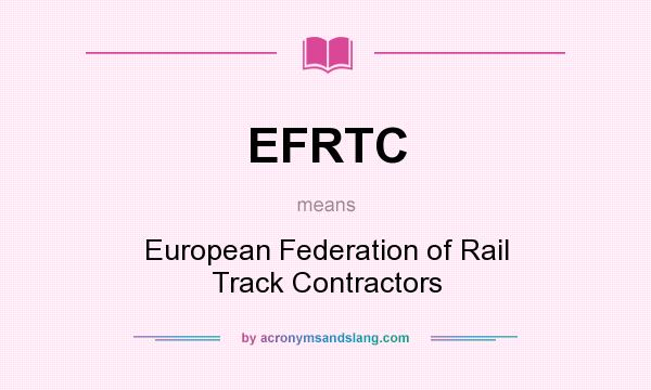 What does EFRTC mean? It stands for European Federation of Rail Track Contractors
