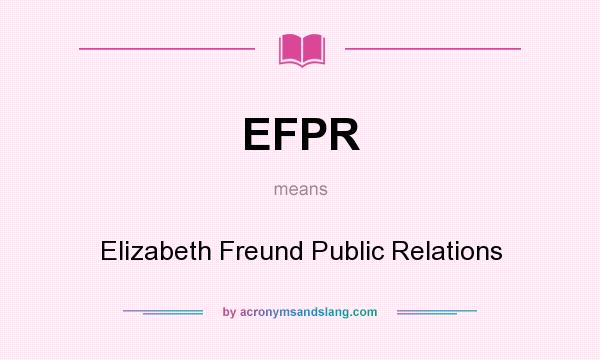 What does EFPR mean? It stands for Elizabeth Freund Public Relations