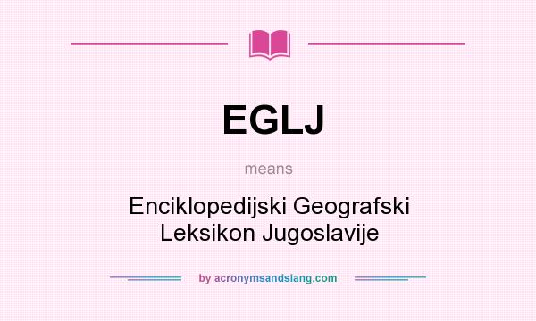 What does EGLJ mean? It stands for Enciklopedijski Geografski Leksikon Jugoslavije