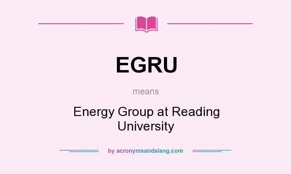 What does EGRU mean? It stands for Energy Group at Reading University