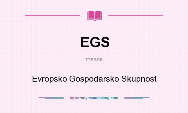 What does EGS mean? It stands for Evropsko Gospodarsko Skupnost