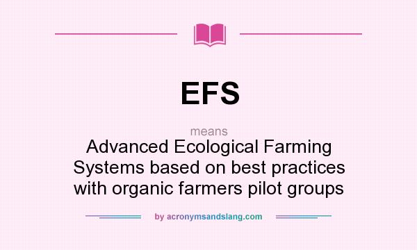 What does EFS mean? It stands for Advanced Ecological Farming Systems based on best practices with organic farmers pilot groups