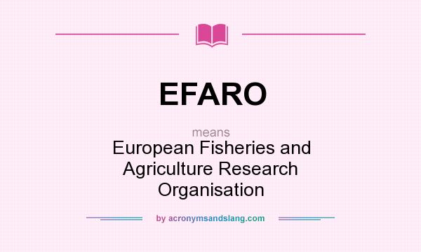What does EFARO mean? It stands for European Fisheries and Agriculture Research Organisation