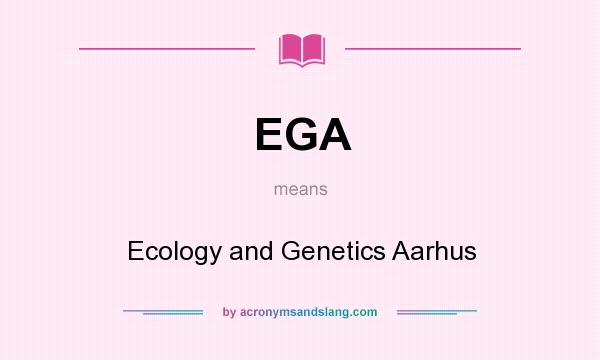 What does EGA mean? It stands for Ecology and Genetics Aarhus