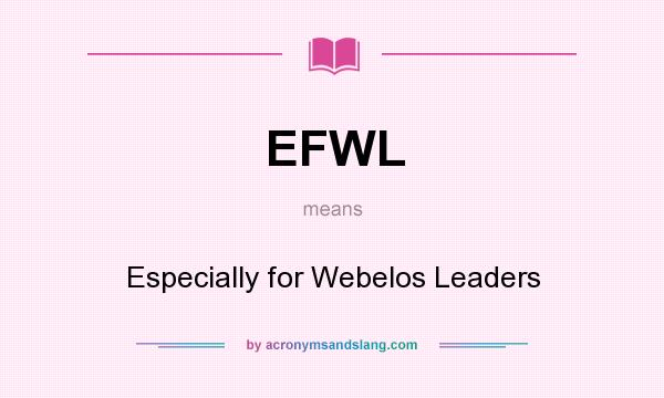 What does EFWL mean? It stands for Especially for Webelos Leaders