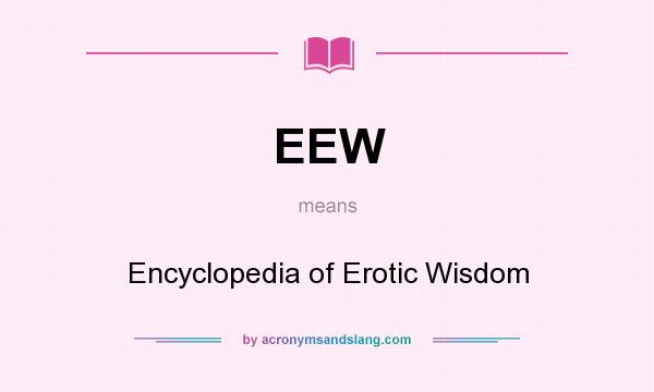 What does EEW mean? It stands for Encyclopedia of Erotic Wisdom