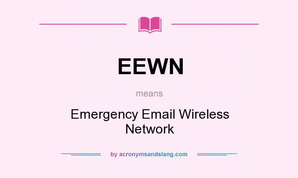 What does EEWN mean? It stands for Emergency Email Wireless Network