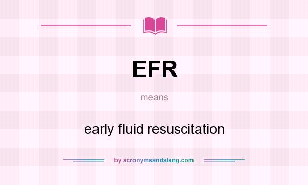What does EFR mean? It stands for early fluid resuscitation