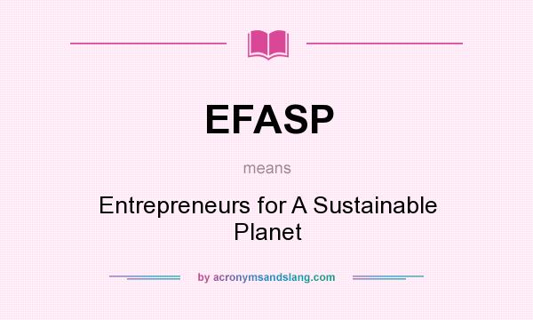 What does EFASP mean? It stands for Entrepreneurs for A Sustainable Planet
