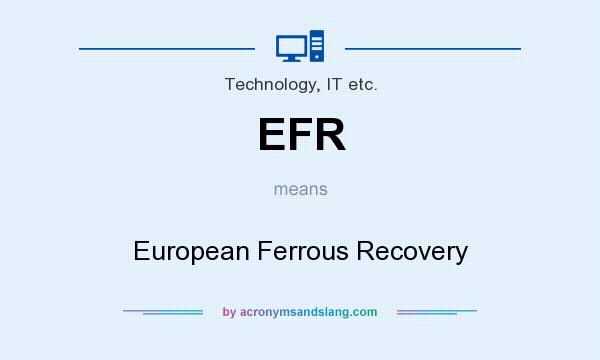 What does EFR mean? It stands for European Ferrous Recovery