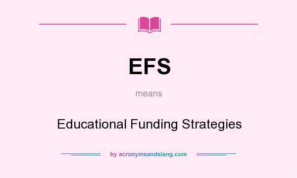 What does EFS mean? It stands for Educational Funding Strategies