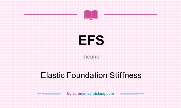 What does EFS mean? It stands for Elastic Foundation Stiffness