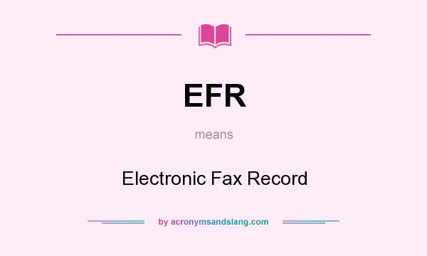What does EFR mean? It stands for Electronic Fax Record