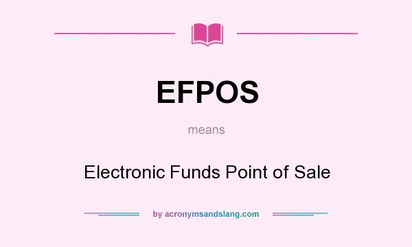 What does EFPOS mean? It stands for Electronic Funds Point of Sale
