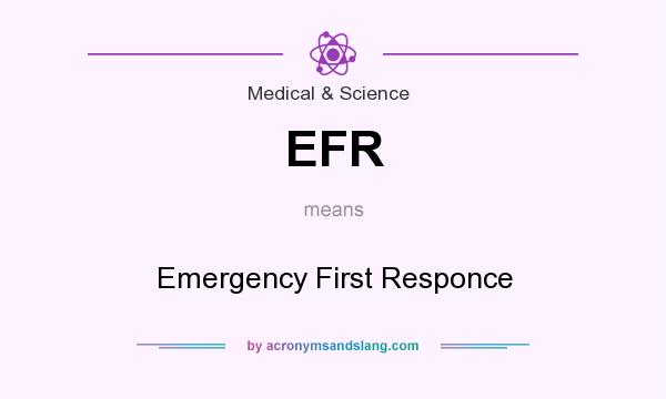 What does EFR mean? It stands for Emergency First Responce