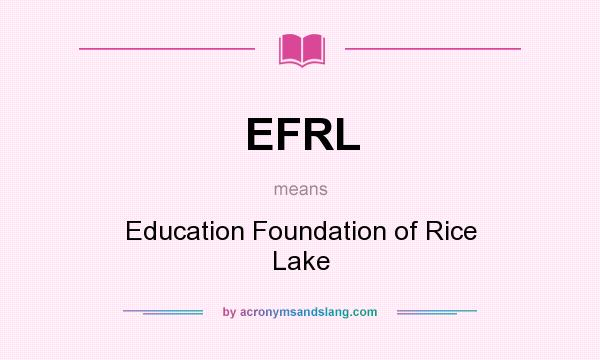 What does EFRL mean? It stands for Education Foundation of Rice Lake