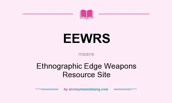 What does EEWRS mean? It stands for Ethnographic Edge Weapons Resource Site