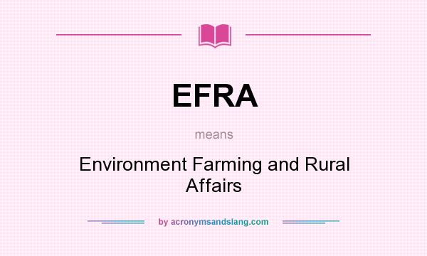 What does EFRA mean? It stands for Environment Farming and Rural Affairs