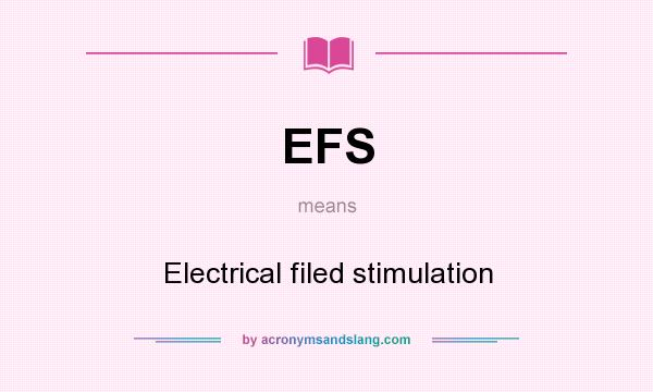 What does EFS mean? It stands for Electrical filed stimulation