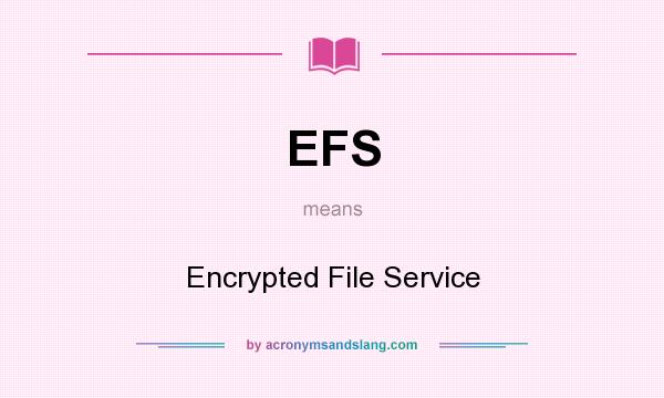What does EFS mean? It stands for Encrypted File Service