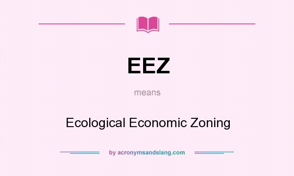 What does EEZ mean? It stands for Ecological Economic Zoning