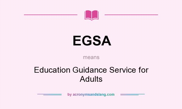 What does EGSA mean? It stands for Education Guidance Service for Adults