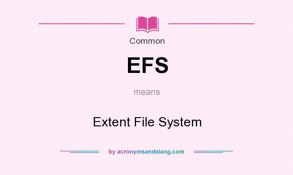What does EFS mean? It stands for Extent File System