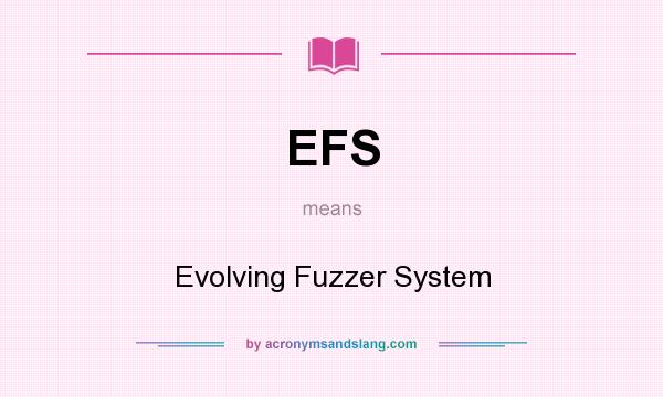 What does EFS mean? It stands for Evolving Fuzzer System