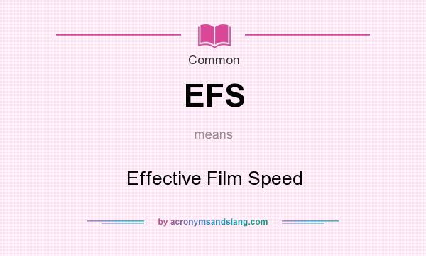 What does EFS mean? It stands for Effective Film Speed