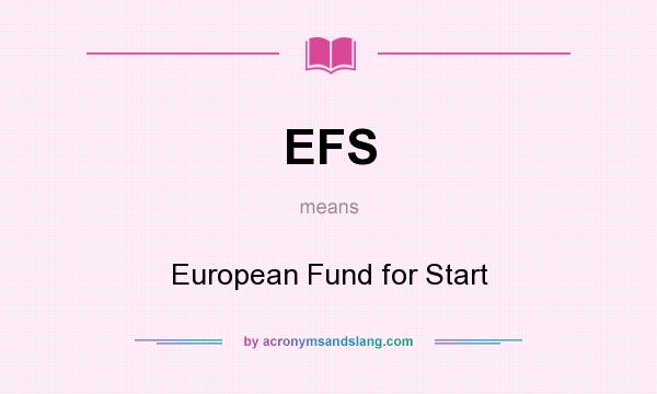 What does EFS mean? It stands for European Fund for Start