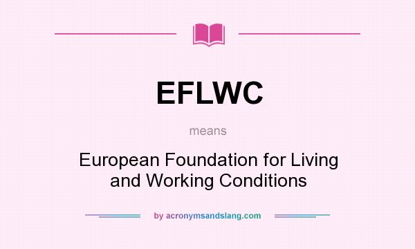 What does EFLWC mean? It stands for European Foundation for Living and Working Conditions