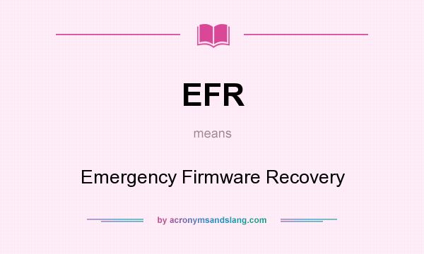 What does EFR mean? It stands for Emergency Firmware Recovery