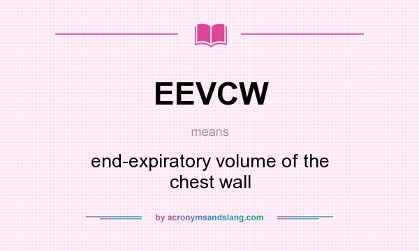 What does EEVCW mean? It stands for end-expiratory volume of the chest wall