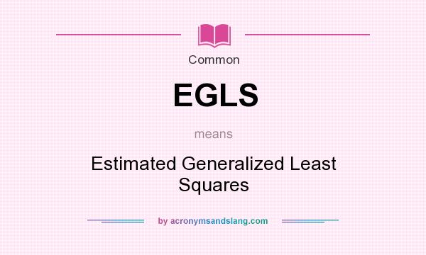 What does EGLS mean? It stands for Estimated Generalized Least Squares