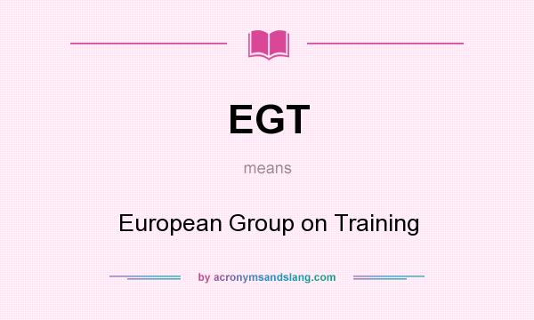 What does EGT mean? It stands for European Group on Training