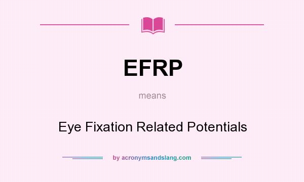 What does EFRP mean? It stands for Eye Fixation Related Potentials