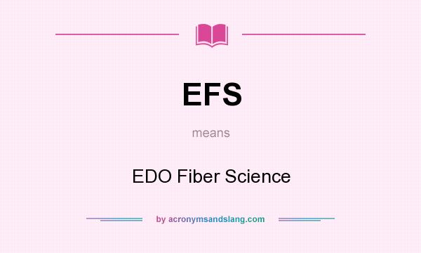 What does EFS mean? It stands for EDO Fiber Science