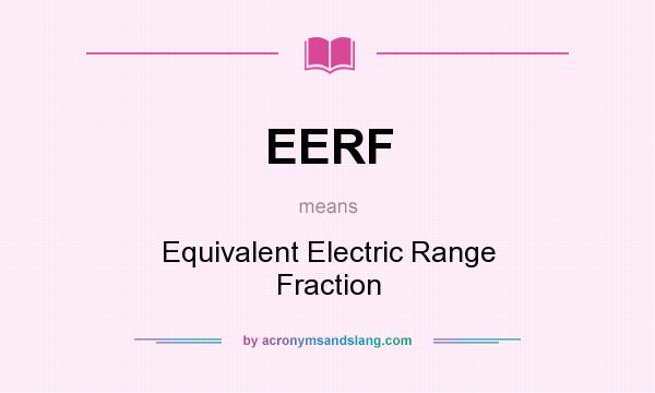 What does EERF mean? It stands for Equivalent Electric Range Fraction