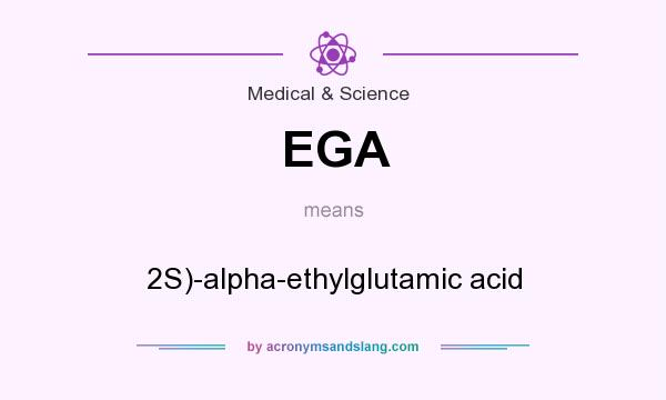 What does EGA mean? It stands for 2S)-alpha-ethylglutamic acid