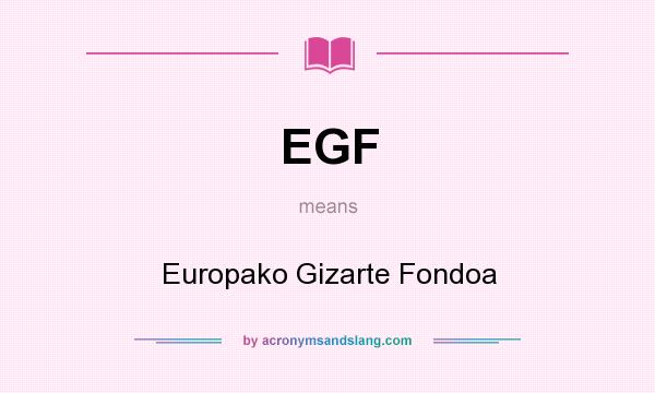 What does EGF mean? It stands for Europako Gizarte Fondoa