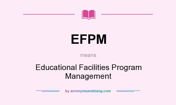 What does EFPM mean? It stands for Educational Facilities Program Management