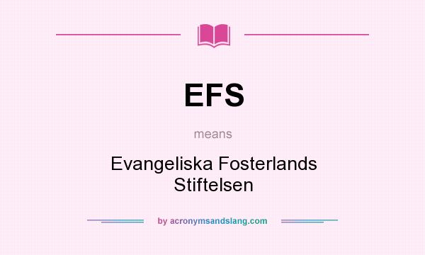 What does EFS mean? It stands for Evangeliska Fosterlands Stiftelsen