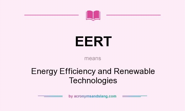 What does EERT mean? It stands for Energy Efficiency and Renewable Technologies