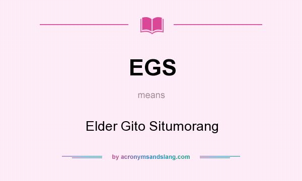 What does EGS mean? It stands for Elder Gito Situmorang