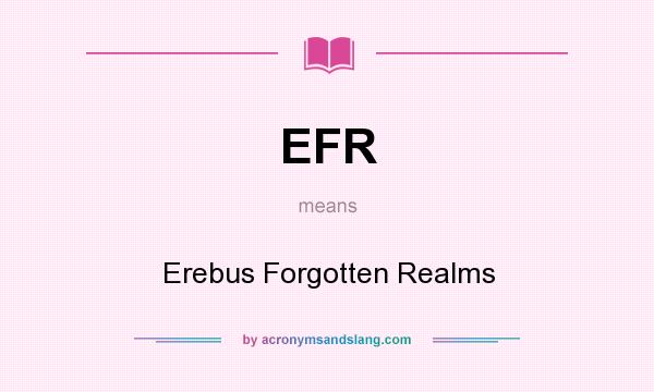 What does EFR mean? It stands for Erebus Forgotten Realms