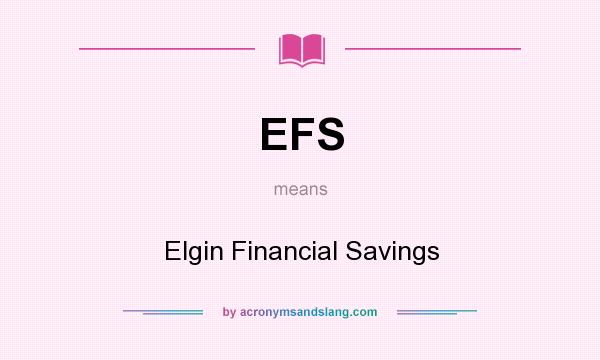 What does EFS mean? It stands for Elgin Financial Savings