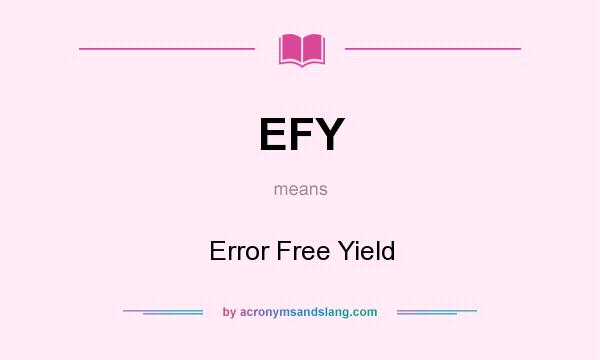 What does EFY mean? It stands for Error Free Yield