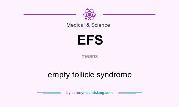 What does EFS mean? It stands for empty follicle syndrome