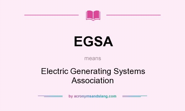 What does EGSA mean? It stands for Electric Generating Systems Association