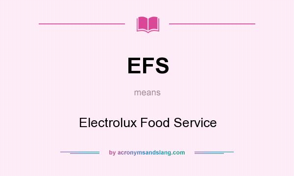 What does EFS mean? It stands for Electrolux Food Service